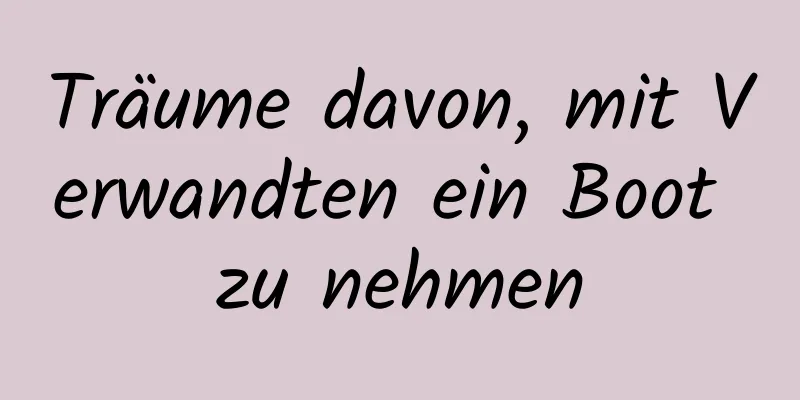 Träume davon, mit Verwandten ein Boot zu nehmen