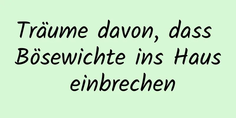 Träume davon, dass Bösewichte ins Haus einbrechen