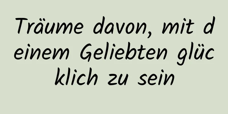 Träume davon, mit deinem Geliebten glücklich zu sein