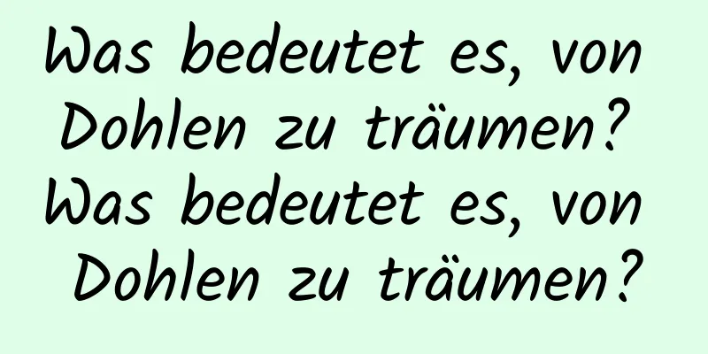 Was bedeutet es, von Dohlen zu träumen? Was bedeutet es, von Dohlen zu träumen?