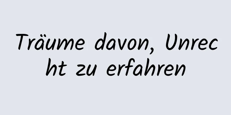 Träume davon, Unrecht zu erfahren