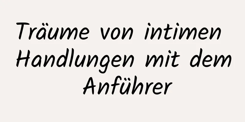 Träume von intimen Handlungen mit dem Anführer