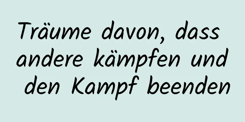 Träume davon, dass andere kämpfen und den Kampf beenden