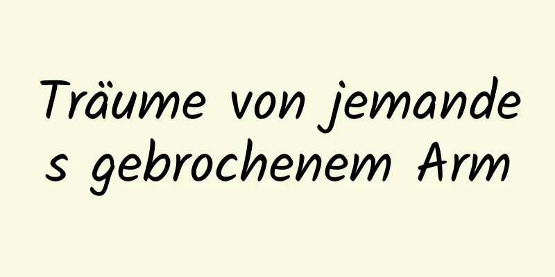 Träume von jemandes gebrochenem Arm