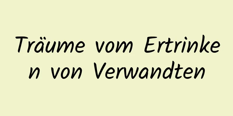 Träume vom Ertrinken von Verwandten