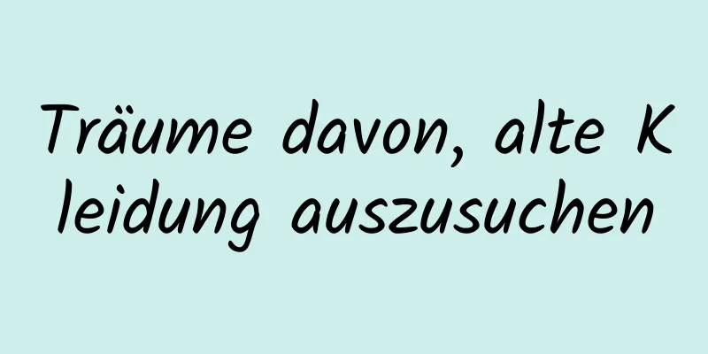 Träume davon, alte Kleidung auszusuchen