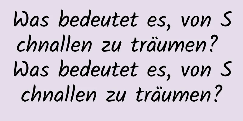 Was bedeutet es, von Schnallen zu träumen? Was bedeutet es, von Schnallen zu träumen?