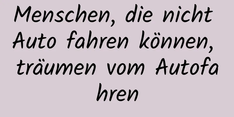 Menschen, die nicht Auto fahren können, träumen vom Autofahren