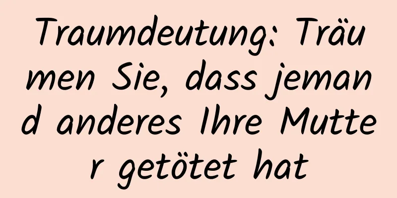 Traumdeutung: Träumen Sie, dass jemand anderes Ihre Mutter getötet hat