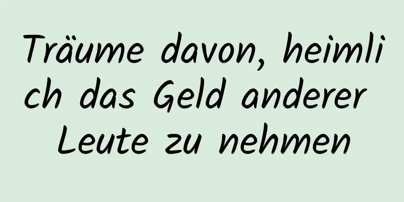 Träume davon, heimlich das Geld anderer Leute zu nehmen