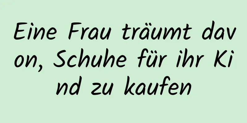 Eine Frau träumt davon, Schuhe für ihr Kind zu kaufen