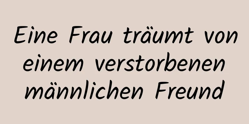 Eine Frau träumt von einem verstorbenen männlichen Freund