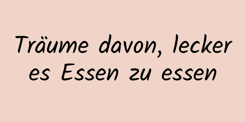 Träume davon, leckeres Essen zu essen