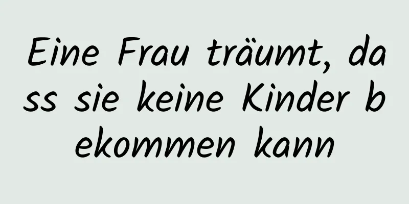 Eine Frau träumt, dass sie keine Kinder bekommen kann