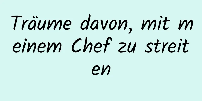 Träume davon, mit meinem Chef zu streiten