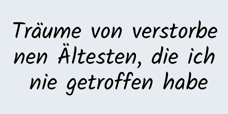 Träume von verstorbenen Ältesten, die ich nie getroffen habe