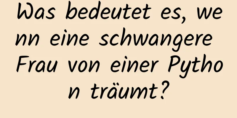 Was bedeutet es, wenn eine schwangere Frau von einer Python träumt?