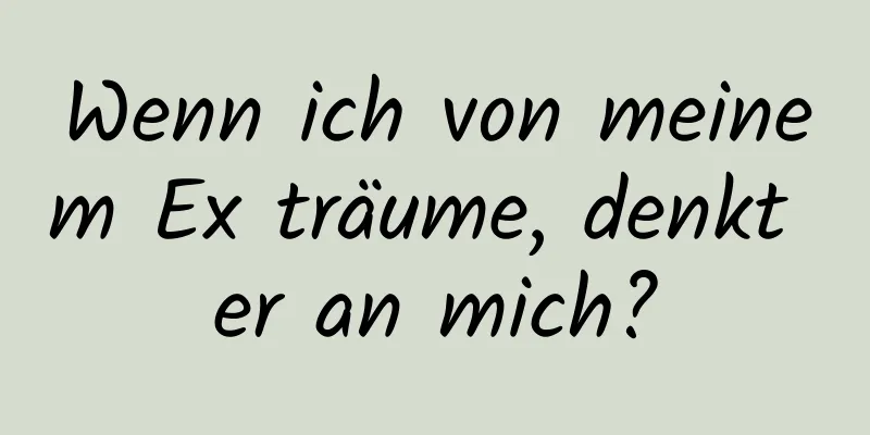 Wenn ich von meinem Ex träume, denkt er an mich?