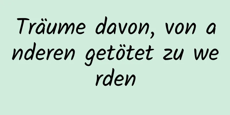 Träume davon, von anderen getötet zu werden