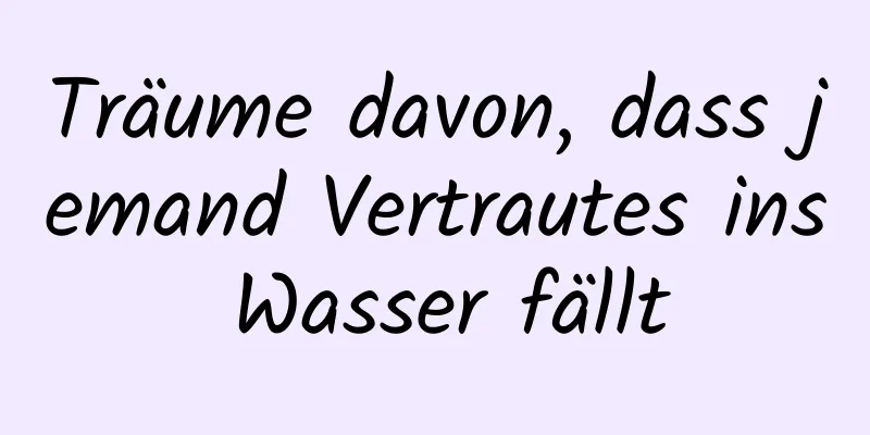 Träume davon, dass jemand Vertrautes ins Wasser fällt