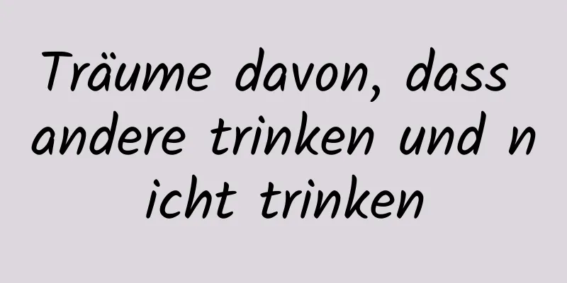 Träume davon, dass andere trinken und nicht trinken