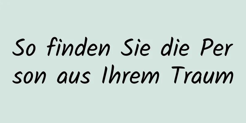 So finden Sie die Person aus Ihrem Traum