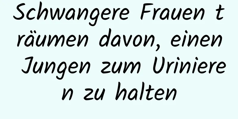 Schwangere Frauen träumen davon, einen Jungen zum Urinieren zu halten