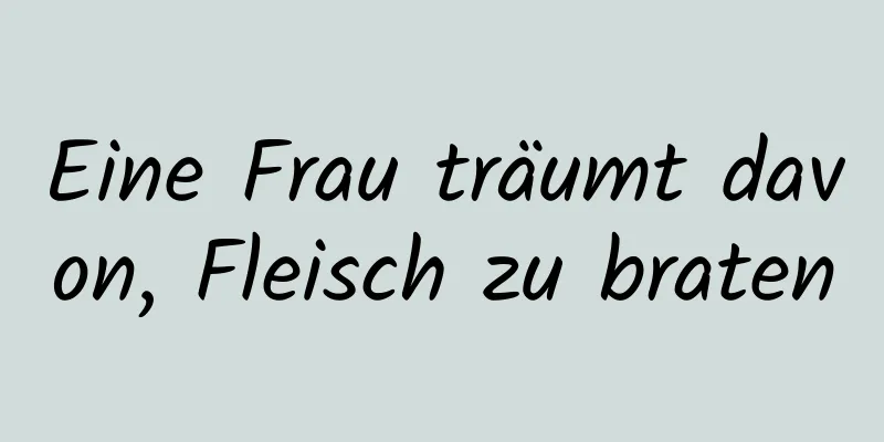 Eine Frau träumt davon, Fleisch zu braten