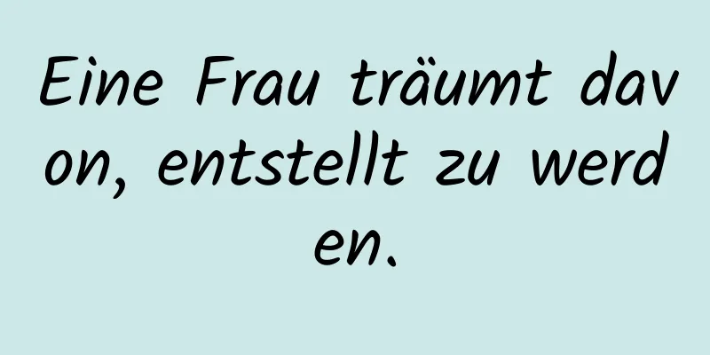 Eine Frau träumt davon, entstellt zu werden.