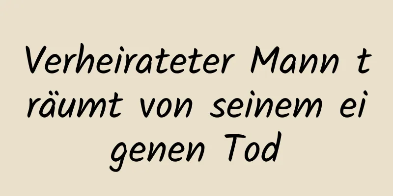 Verheirateter Mann träumt von seinem eigenen Tod