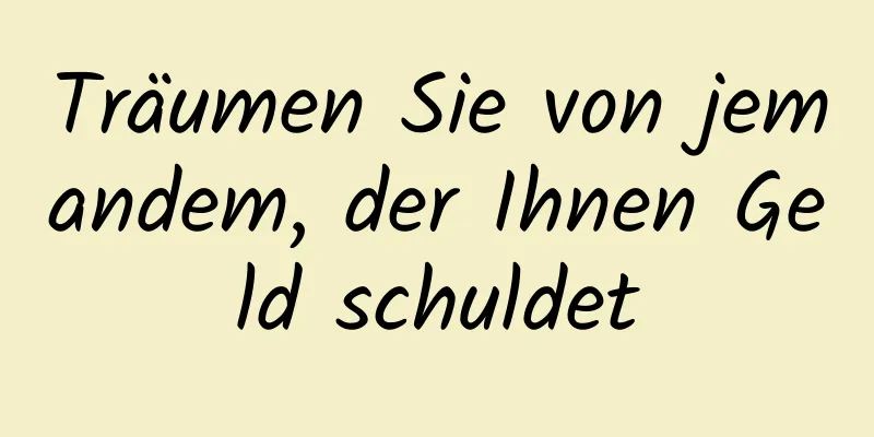 Träumen Sie von jemandem, der Ihnen Geld schuldet