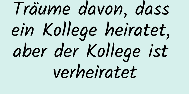 Träume davon, dass ein Kollege heiratet, aber der Kollege ist verheiratet