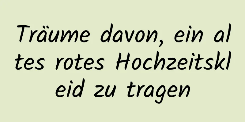 Träume davon, ein altes rotes Hochzeitskleid zu tragen