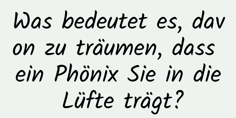 Was bedeutet es, davon zu träumen, dass ein Phönix Sie in die Lüfte trägt?