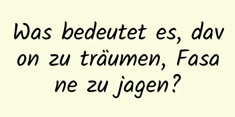 Was bedeutet es, davon zu träumen, Fasane zu jagen?