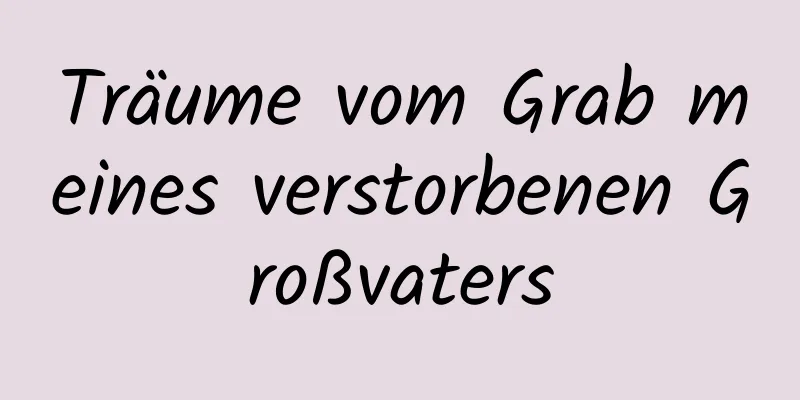 Träume vom Grab meines verstorbenen Großvaters