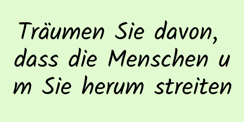 Träumen Sie davon, dass die Menschen um Sie herum streiten