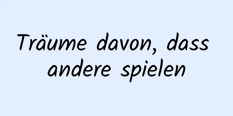 Träume davon, dass andere spielen