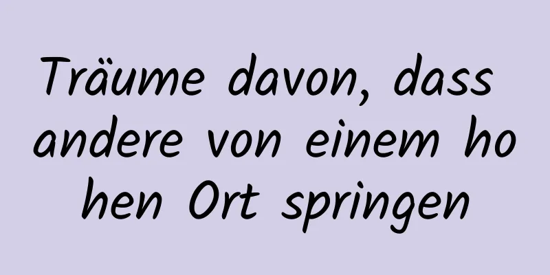 Träume davon, dass andere von einem hohen Ort springen