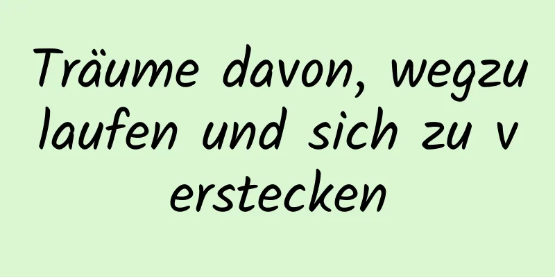 Träume davon, wegzulaufen und sich zu verstecken