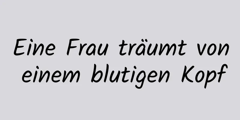 Eine Frau träumt von einem blutigen Kopf