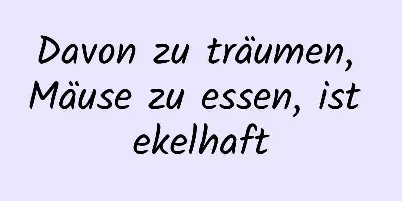 Davon zu träumen, Mäuse zu essen, ist ekelhaft