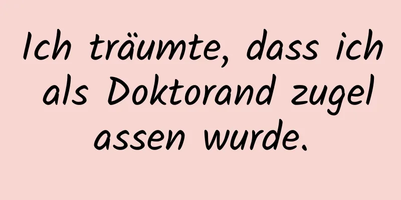 Ich träumte, dass ich als Doktorand zugelassen wurde.