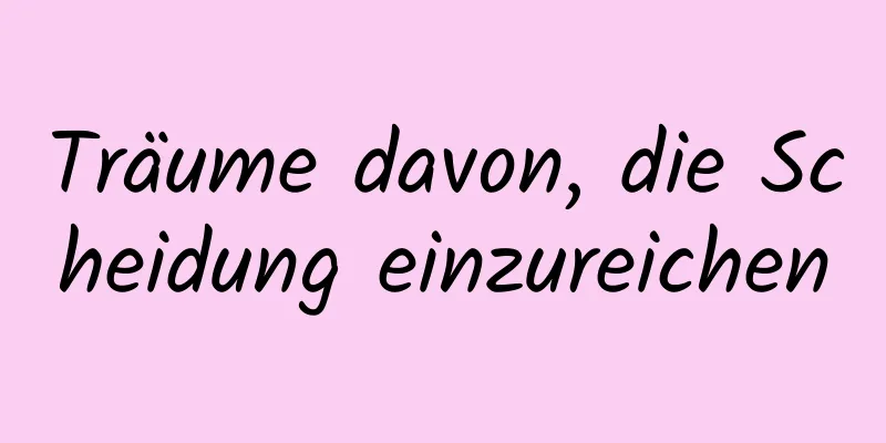 Träume davon, die Scheidung einzureichen