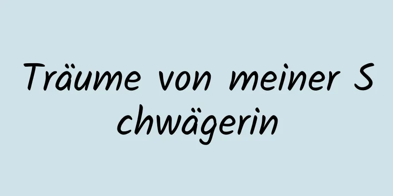 Träume von meiner Schwägerin