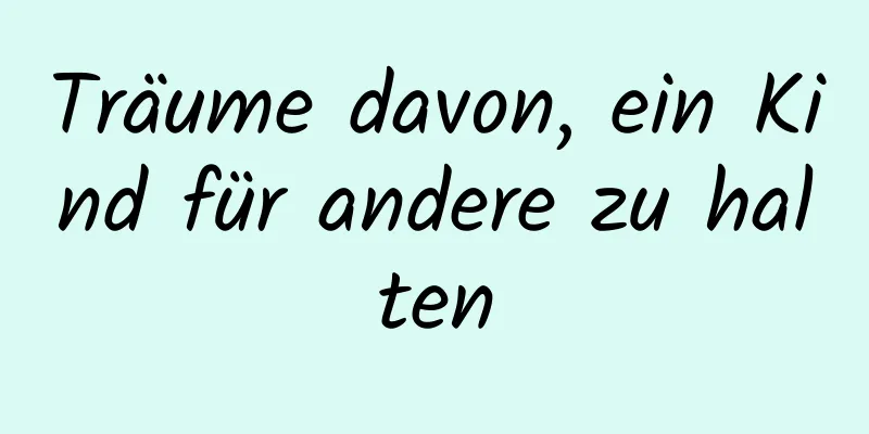 Träume davon, ein Kind für andere zu halten