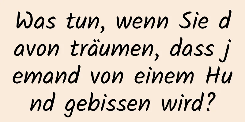 Was tun, wenn Sie davon träumen, dass jemand von einem Hund gebissen wird?