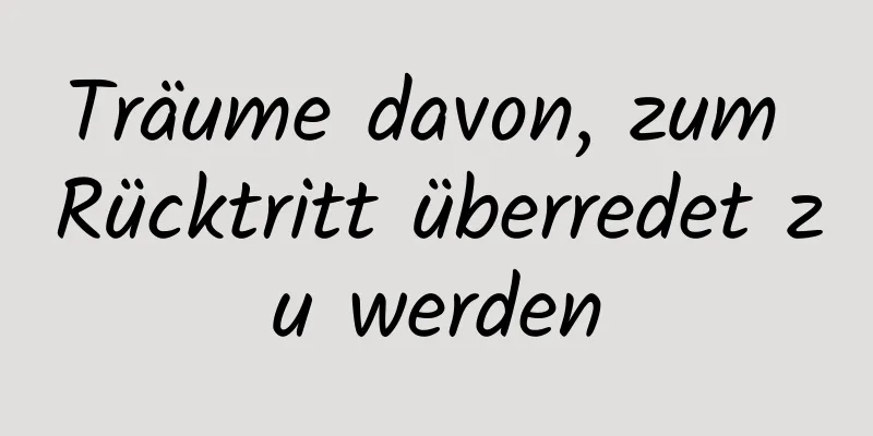 Träume davon, zum Rücktritt überredet zu werden