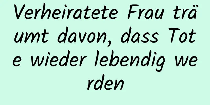 Verheiratete Frau träumt davon, dass Tote wieder lebendig werden