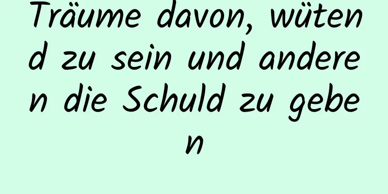 Träume davon, wütend zu sein und anderen die Schuld zu geben